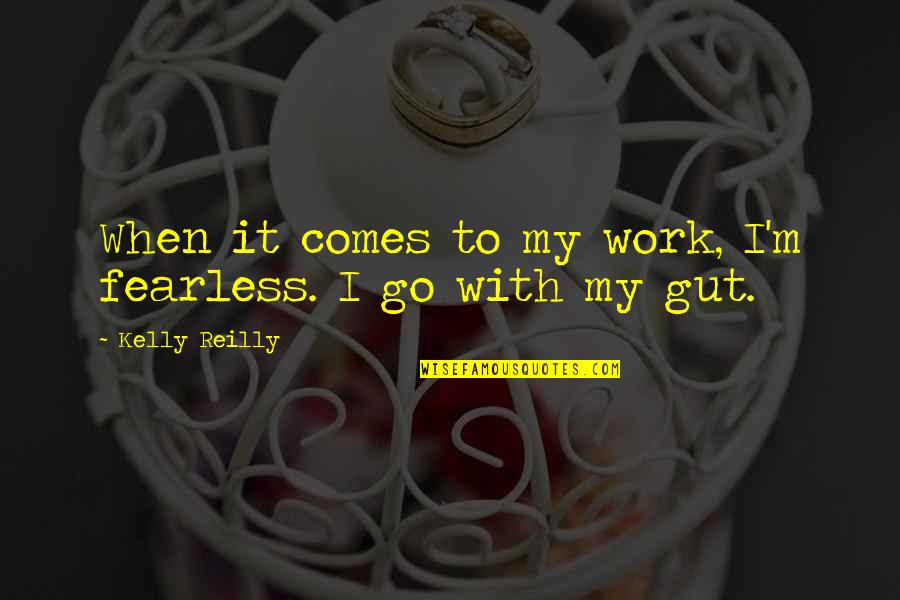 Gracchus Babeuf Quotes By Kelly Reilly: When it comes to my work, I'm fearless. Gracchus Babeuf Quotes By Kelly Reilly: When it comes to my work, I'm fearless.