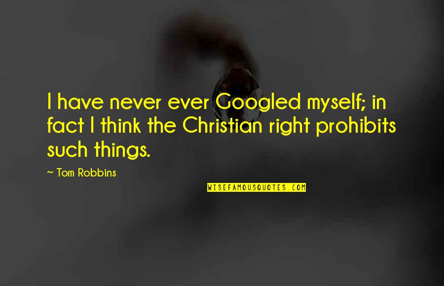 Gracchus Babeuf Quotes By Tom Robbins: I have never ever Googled myself; in fact Gracchus Babeuf Quotes By Tom Robbins: I have never ever Googled myself; in fact