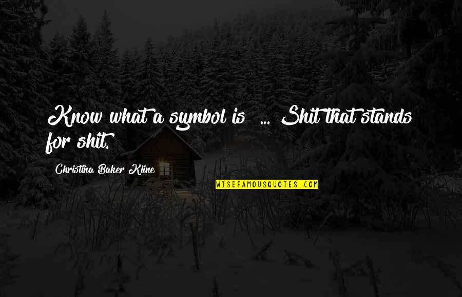 Gracchus Band Quotes By Christina Baker Kline: Know what a symbol is? ... Shit that Gracchus Band Quotes By Christina Baker Kline: Know what a symbol is? ... Shit that