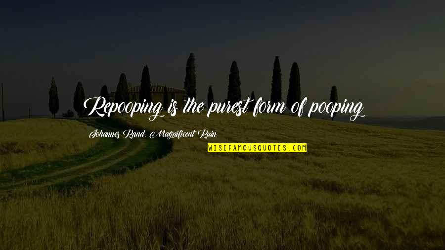 Grace And Courtesy Quotes By Johannes Rand, Magnificent Ruin: Repooping is the purest form of pooping Grace And Courtesy Quotes By Johannes Rand, Magnificent Ruin: Repooping is the purest form of pooping