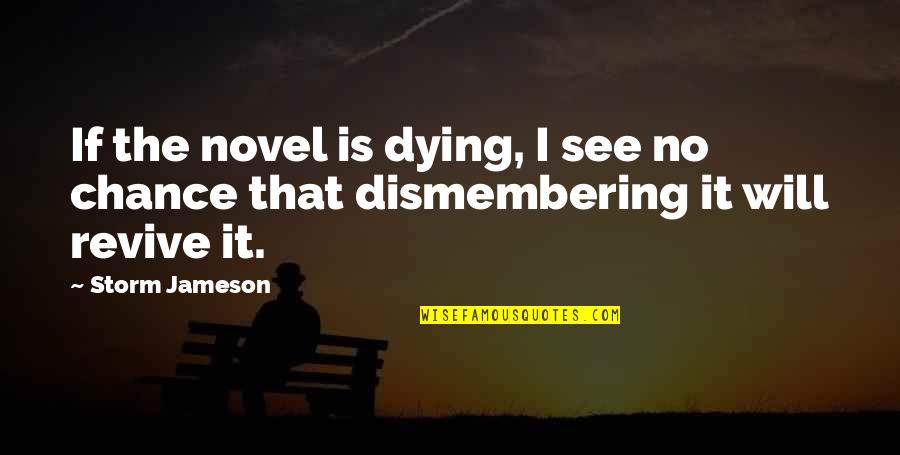 Grace And Courtesy Quotes By Storm Jameson: If the novel is dying, I see no