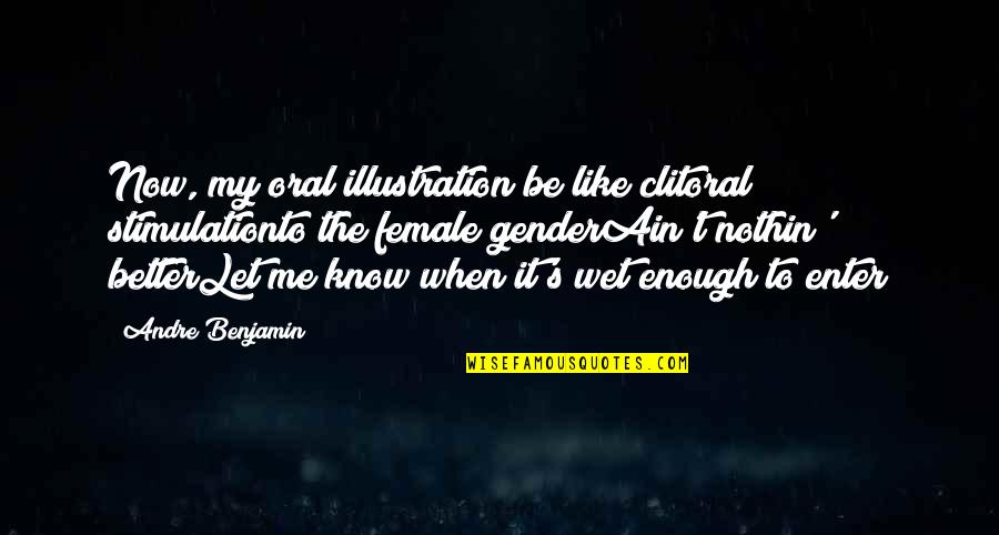 Grace And Determination Quotes By Andre Benjamin: Now, my oral illustration be like clitoral stimulationto Grace And Determination Quotes By Andre Benjamin: Now, my oral illustration be like clitoral stimulationto