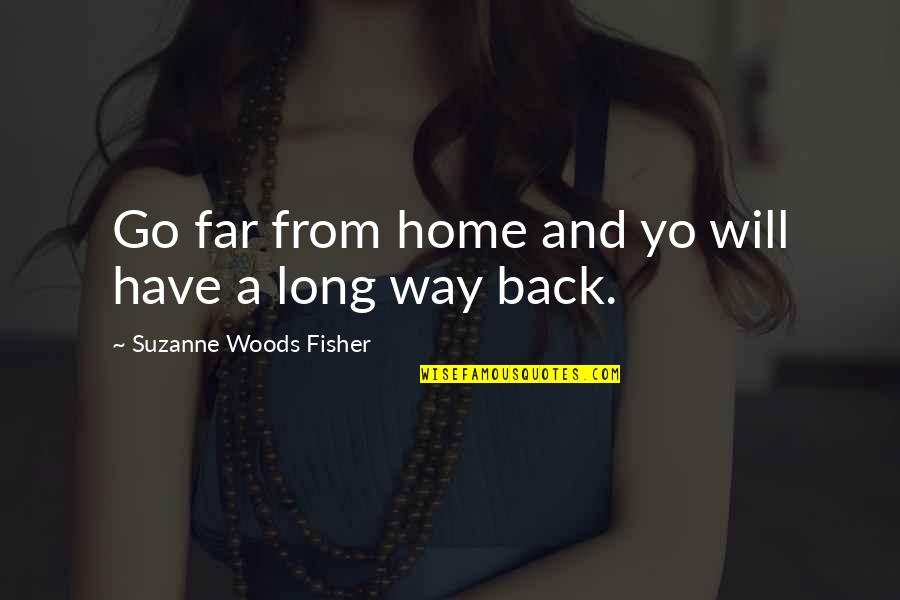 Grace And Elegance Quotes By Suzanne Woods Fisher: Go far from home and yo will have