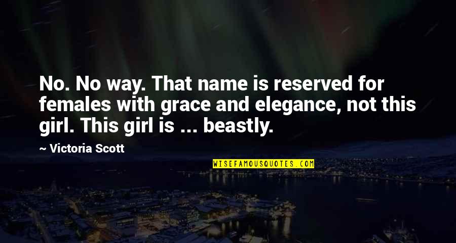 Grace And Elegance Quotes By Victoria Scott: No. No way. That name is reserved for