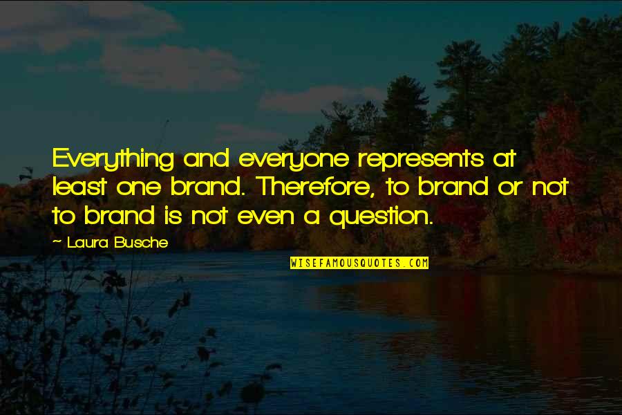 Grace And Frankie Friendship Quotes By Laura Busche: Everything and everyone represents at least one brand. Grace And Frankie Friendship Quotes By Laura Busche: Everything and everyone represents at least one brand.