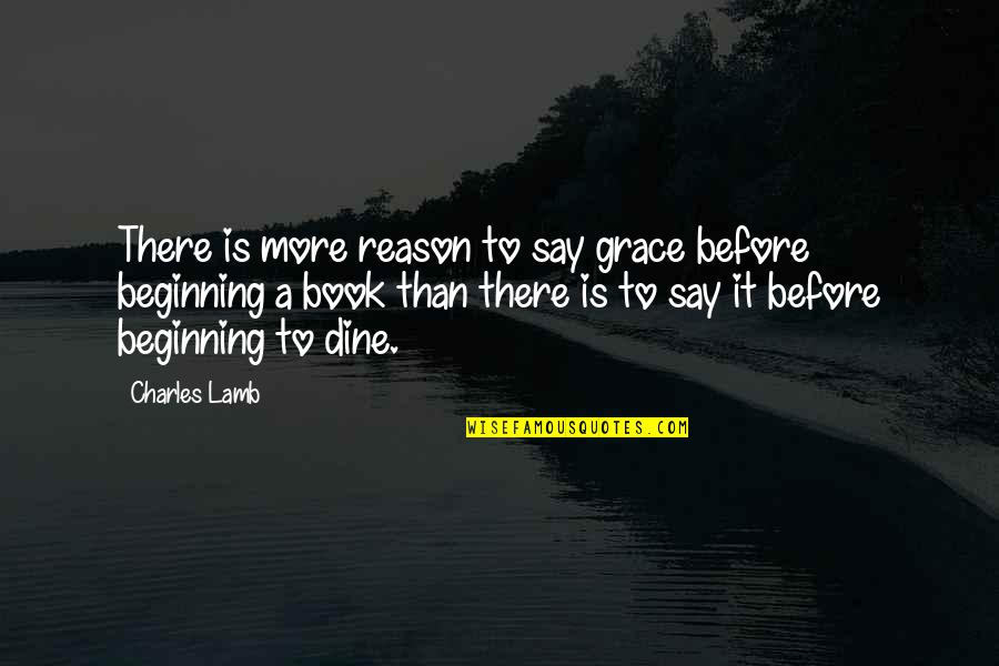 Grace And Gratitude Quotes By Charles Lamb: There is more reason to say grace before