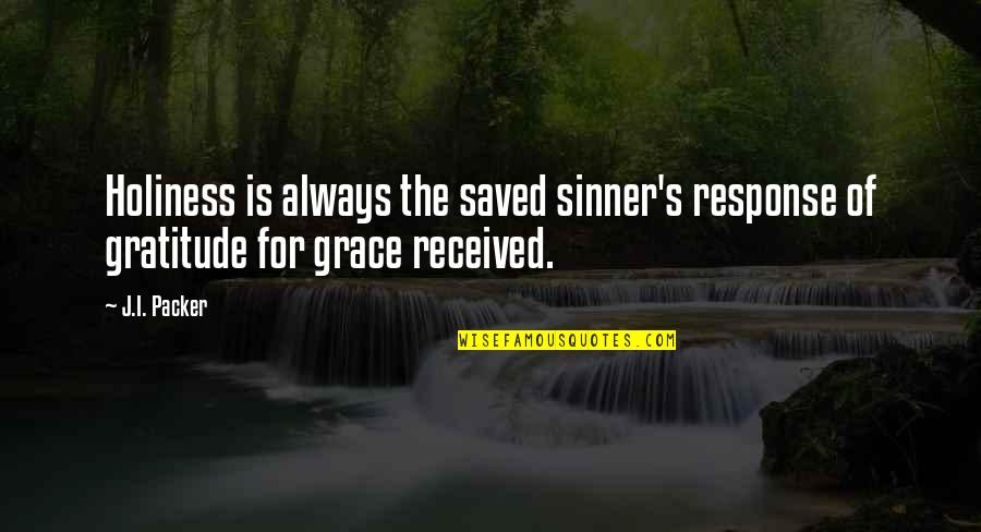 Grace And Gratitude Quotes By J.I. Packer: Holiness is always the saved sinner's response of