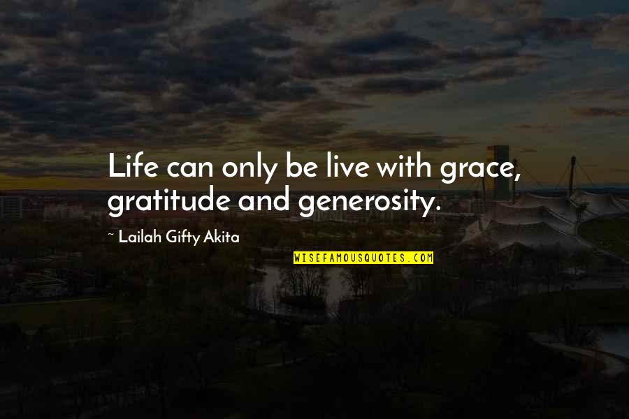 Grace And Gratitude Quotes By Lailah Gifty Akita: Life can only be live with grace, gratitude