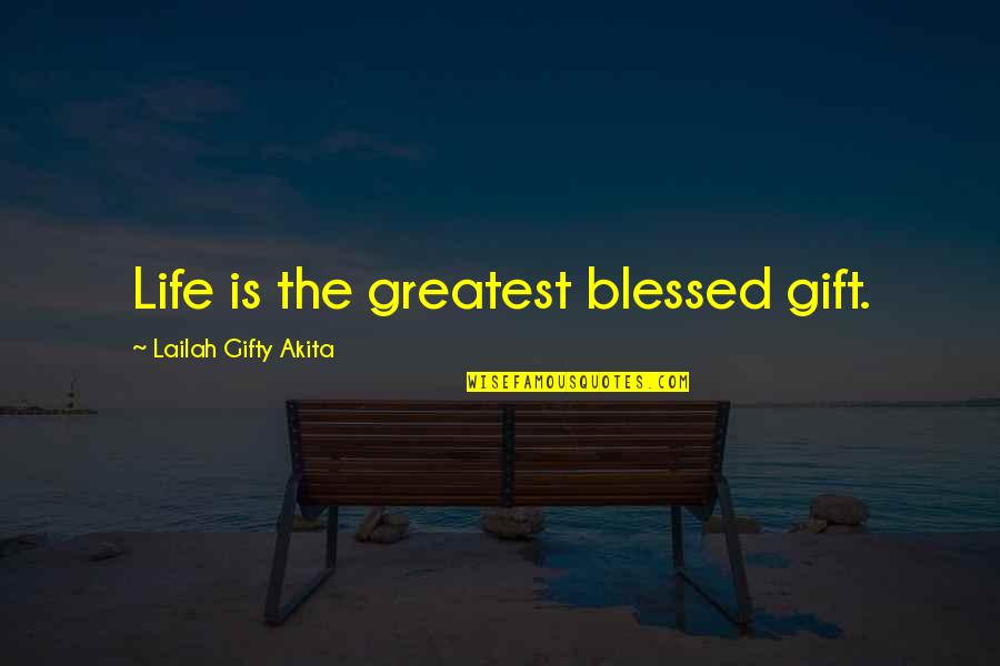 Grace And Gratitude Quotes By Lailah Gifty Akita: Life is the greatest blessed gift.