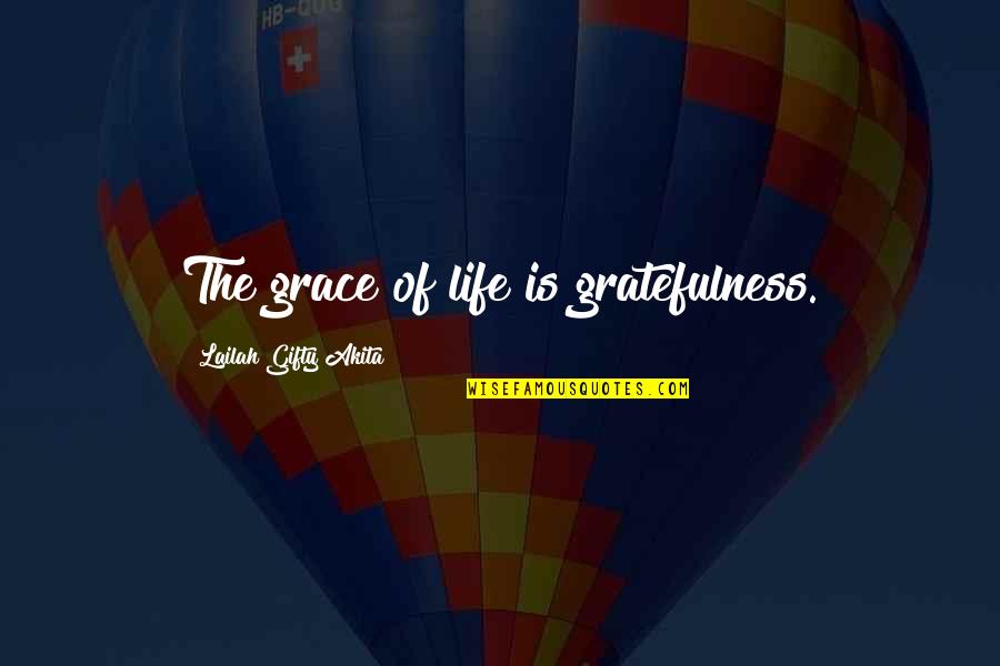 Grace And Gratitude Quotes By Lailah Gifty Akita: The grace of life is gratefulness.