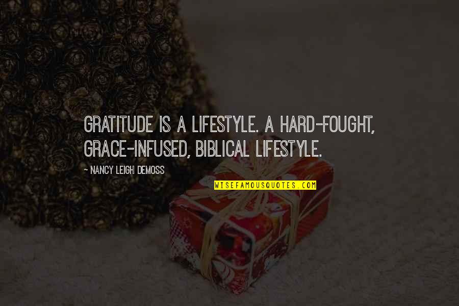 Grace And Gratitude Quotes By Nancy Leigh DeMoss: Gratitude is a lifestyle. A hard-fought, grace-infused, biblical