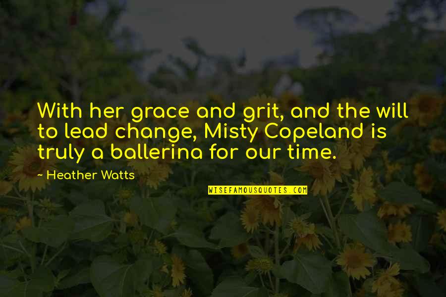 Grace And Grit Quotes By Heather Watts: With her grace and grit, and the will
