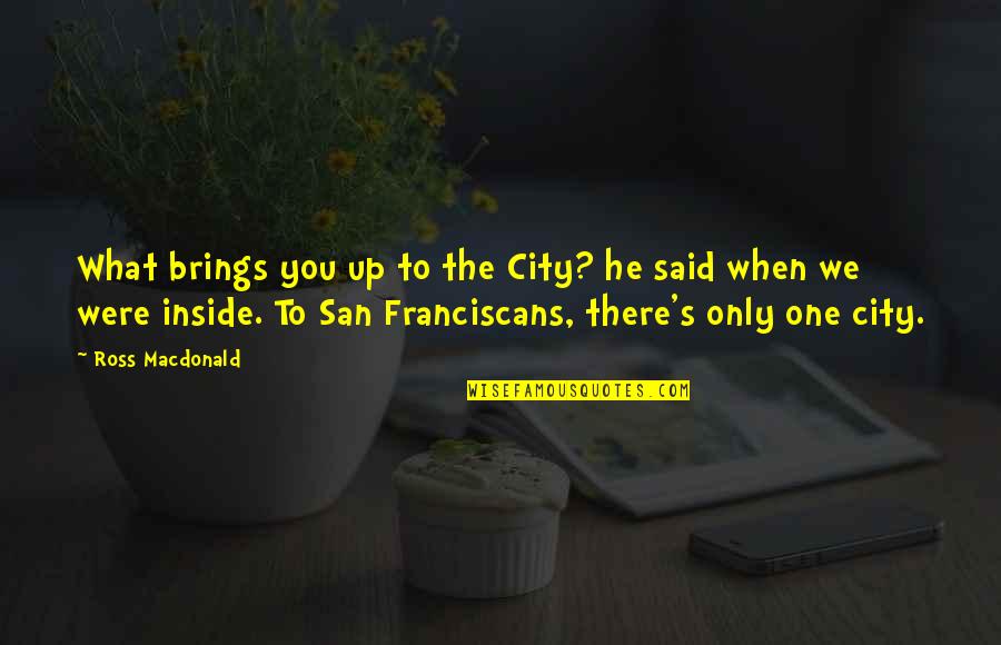 Grace And Ian Quotes By Ross Macdonald: What brings you up to the City? he