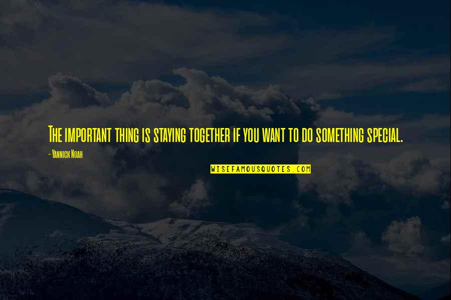 Grace And Ian Quotes By Yannick Noah: The important thing is staying together if you