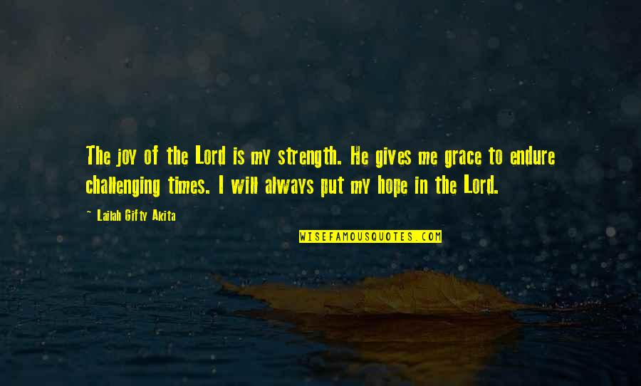 Grace And Joy Quotes By Lailah Gifty Akita: The joy of the Lord is my strength. Grace And Joy Quotes By Lailah Gifty Akita: The joy of the Lord is my strength.
