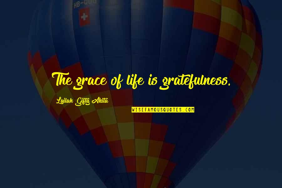 Grace And Joy Quotes By Lailah Gifty Akita: The grace of life is gratefulness. Grace And Joy Quotes By Lailah Gifty Akita: The grace of life is gratefulness.