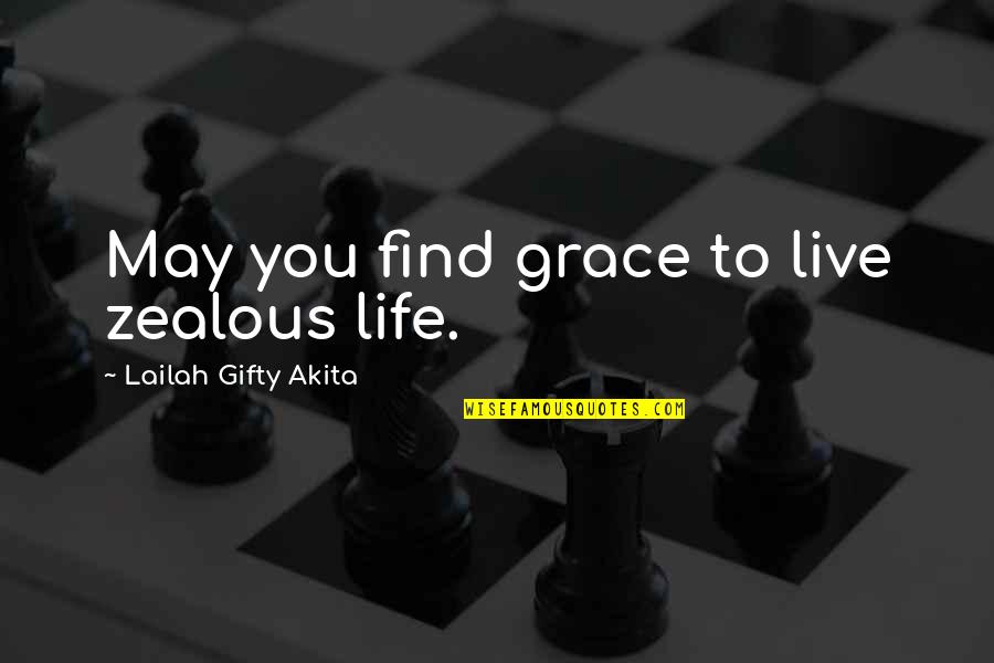 Grace And Joy Quotes By Lailah Gifty Akita: May you find grace to live zealous life. Grace And Joy Quotes By Lailah Gifty Akita: May you find grace to live zealous life.