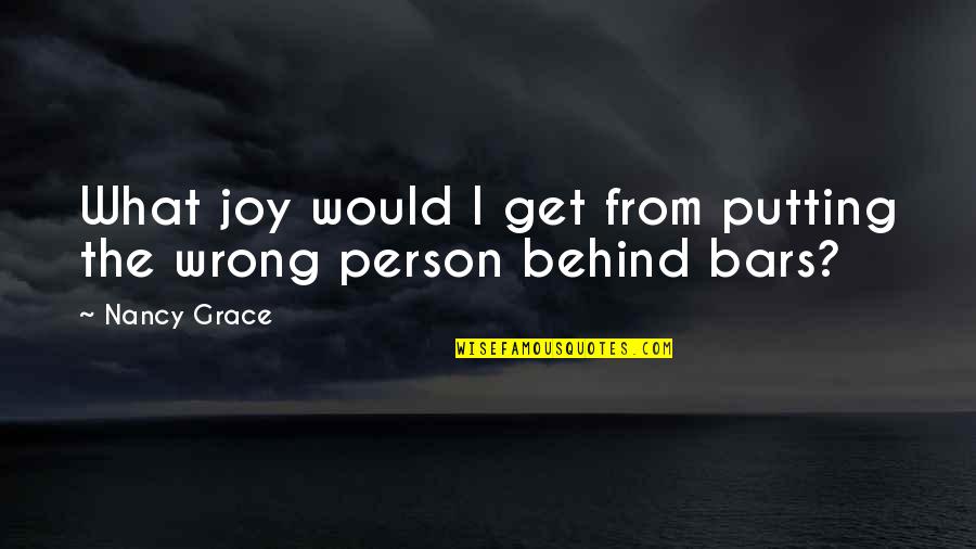 Grace And Joy Quotes By Nancy Grace: What joy would I get from putting the