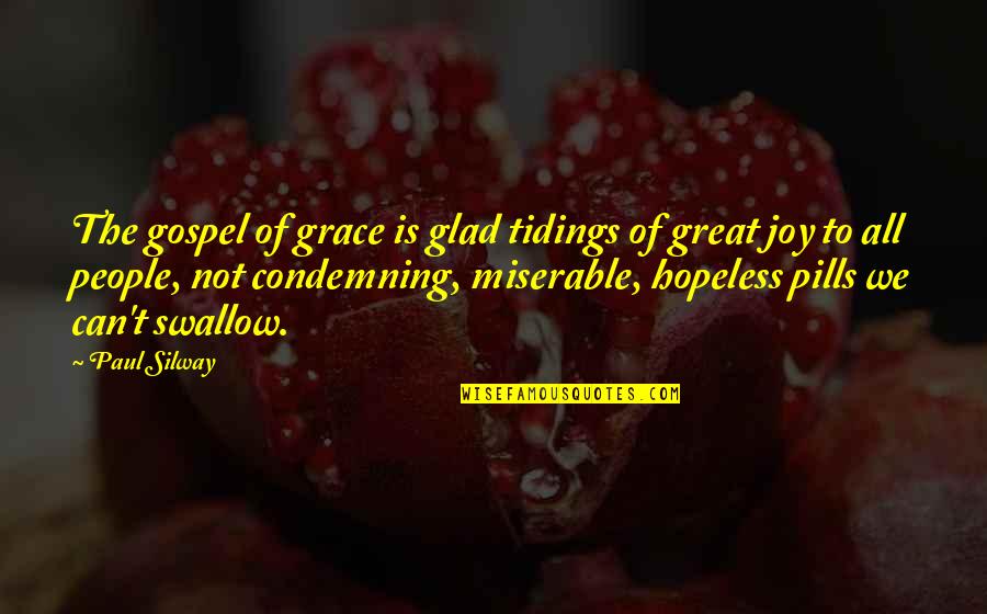 Grace And Joy Quotes By Paul Silway: The gospel of grace is glad tidings of