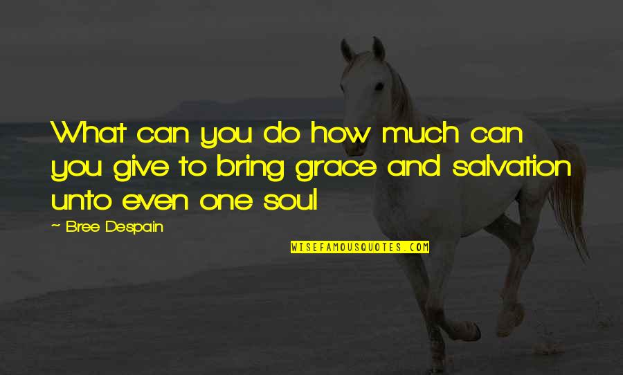 Grace And Mercy Quotes By Bree Despain: What can you do how much can you