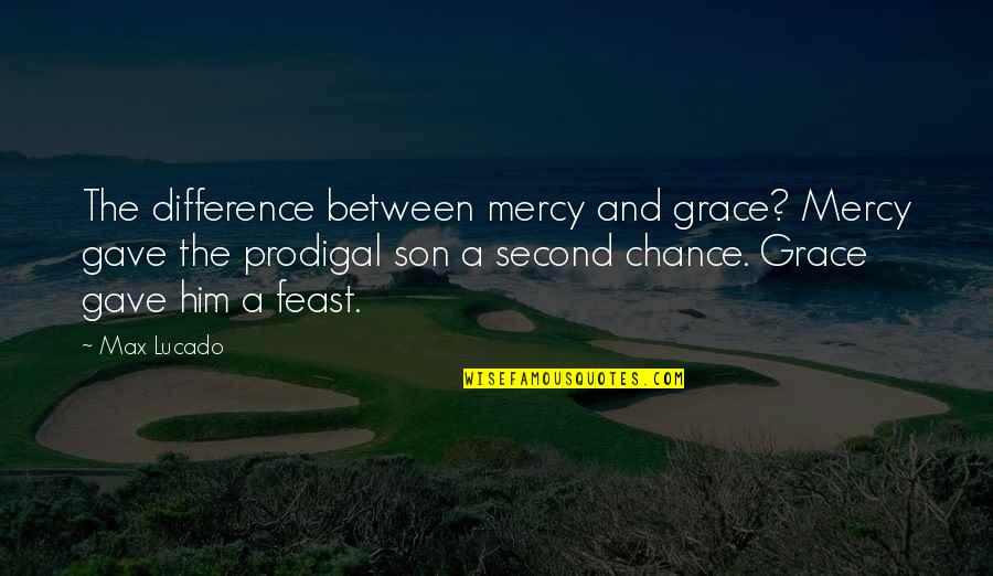 Grace And Mercy Quotes By Max Lucado: The difference between mercy and grace? Mercy gave
