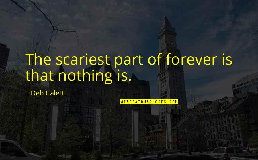 Grace And Pike Quotes By Deb Caletti: The scariest part of forever is that nothing