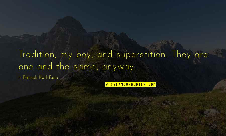 Grace And Poise Quotes By Patrick Rothfuss: Tradition, my boy, and superstition. They are one