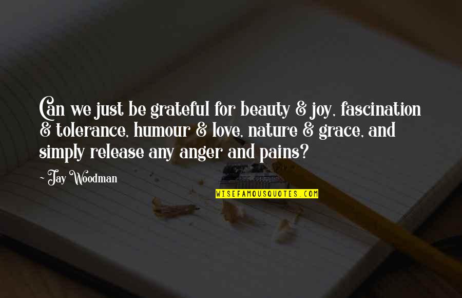 Grace Attitude Quotes By Jay Woodman: Can we just be grateful for beauty &