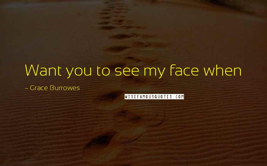 Grace Burrowes quotes: Want you to see my face when