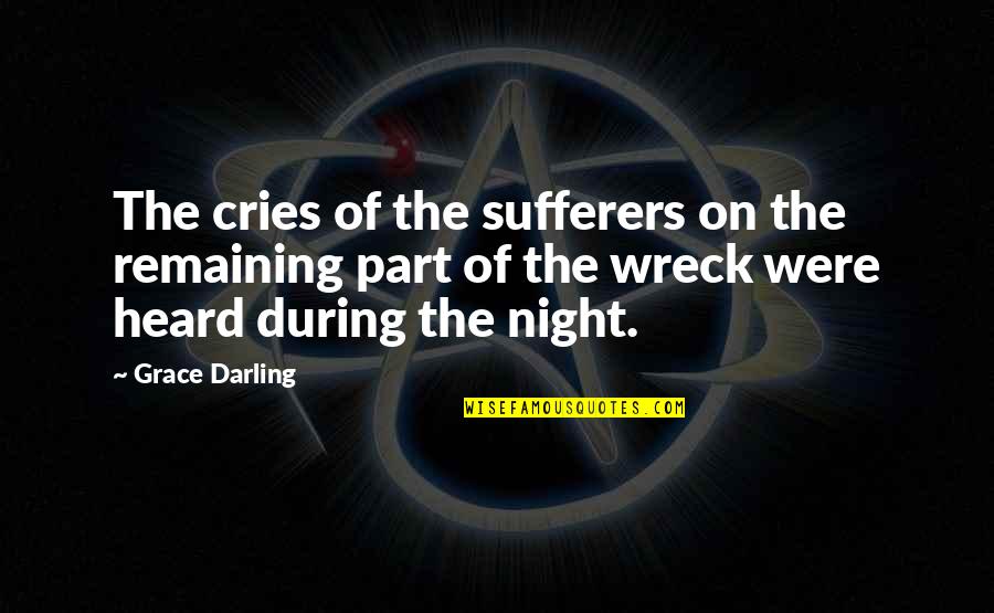 Grace Darling Quotes By Grace Darling: The cries of the sufferers on the remaining Grace Darling Quotes By Grace Darling: The cries of the sufferers on the remaining