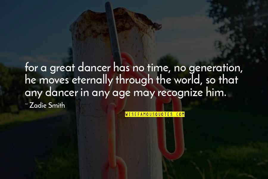 Grace Dieu Priory Quotes By Zadie Smith: for a great dancer has no time, no