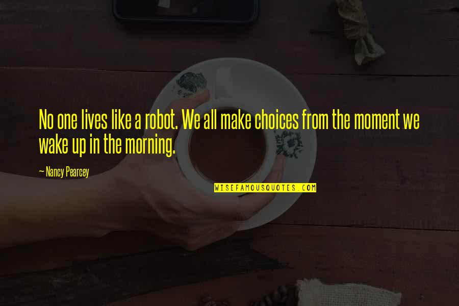 Grace Driven Quotes By Nancy Pearcey: No one lives like a robot. We all Grace Driven Quotes By Nancy Pearcey: No one lives like a robot. We all
