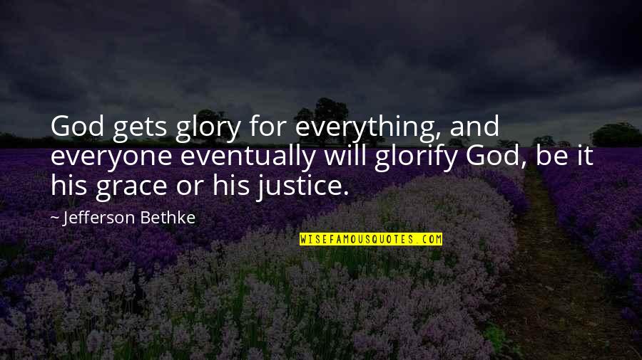 Grace Eventually Quotes By Jefferson Bethke: God gets glory for everything, and everyone eventually