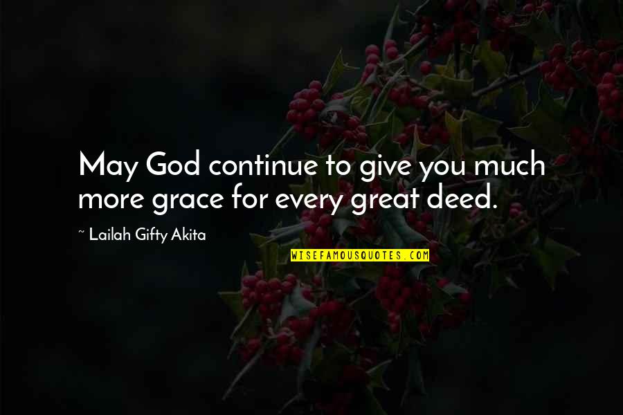 Grace For Self Quotes By Lailah Gifty Akita: May God continue to give you much more