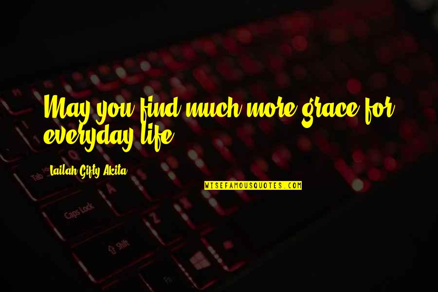 Grace For Self Quotes By Lailah Gifty Akita: May you find much more grace for everyday