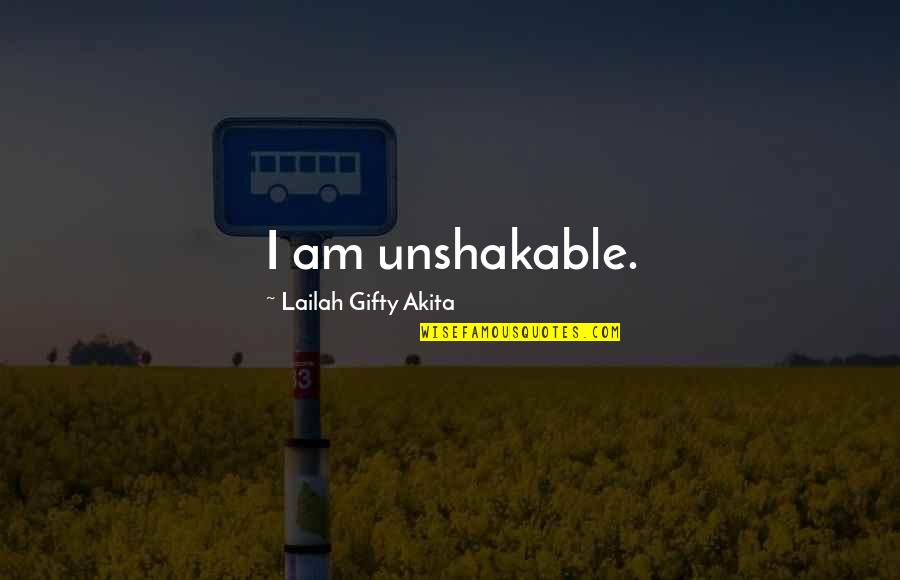 Grace For Self Quotes By Lailah Gifty Akita: I am unshakable.