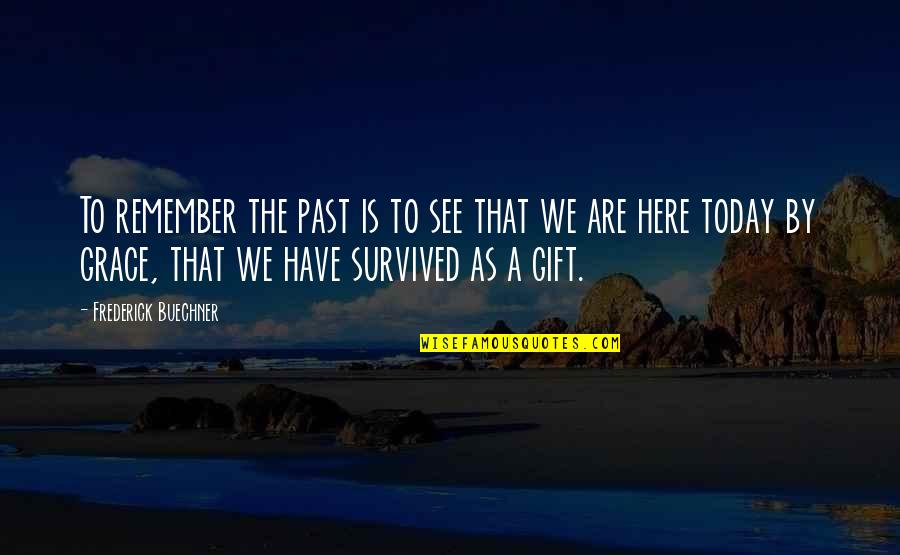 Grace For Today Quotes By Frederick Buechner: To remember the past is to see that