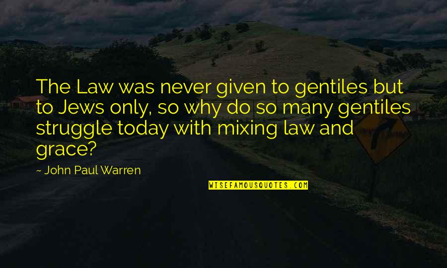 Grace For Today Quotes By John Paul Warren: The Law was never given to gentiles but