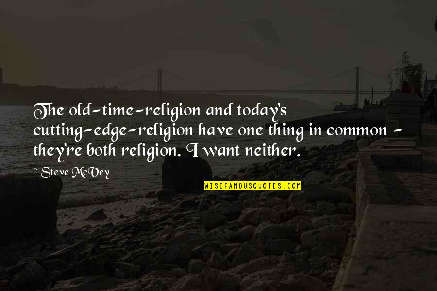 Grace For Today Quotes By Steve McVey: The old-time-religion and today's cutting-edge-religion have one thing