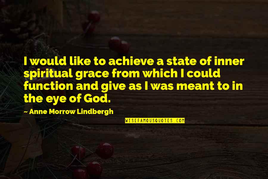 Grace From God Quotes By Anne Morrow Lindbergh: I would like to achieve a state of