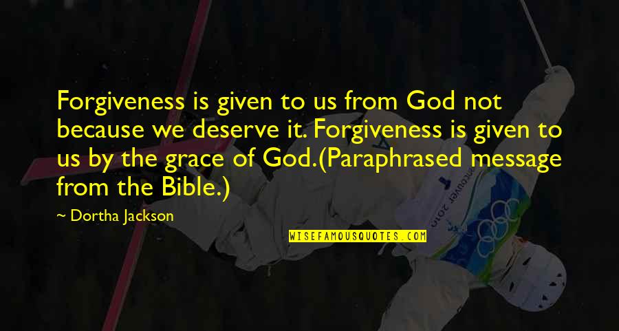 Grace From God Quotes By Dortha Jackson: Forgiveness is given to us from God not