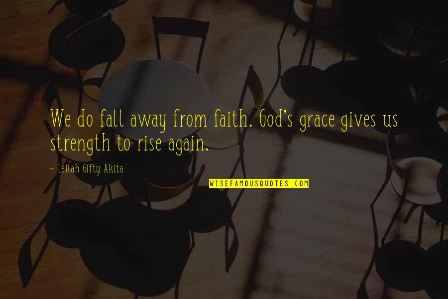 Grace From God Quotes By Lailah Gifty Akita: We do fall away from faith. God's grace Grace From God Quotes By Lailah Gifty Akita: We do fall away from faith. God's grace