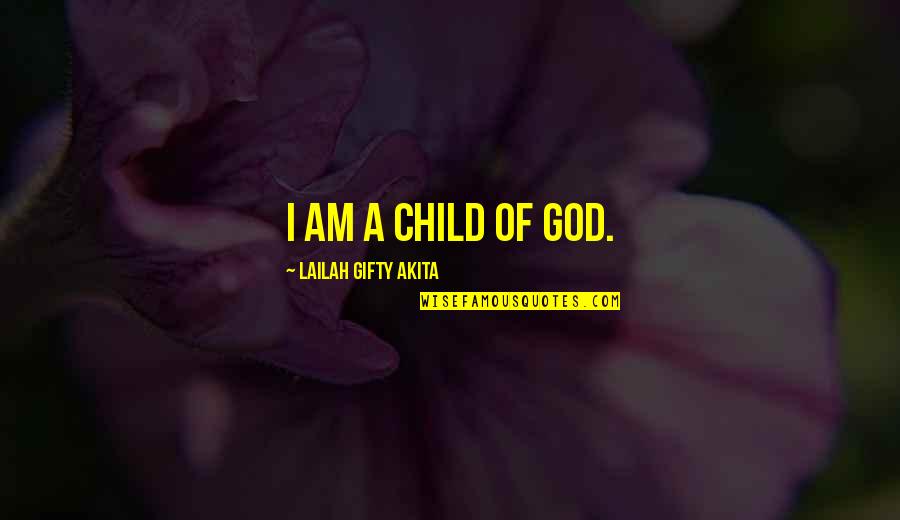 Grace From God Quotes By Lailah Gifty Akita: I am a child of God. Grace From God Quotes By Lailah Gifty Akita: I am a child of God.