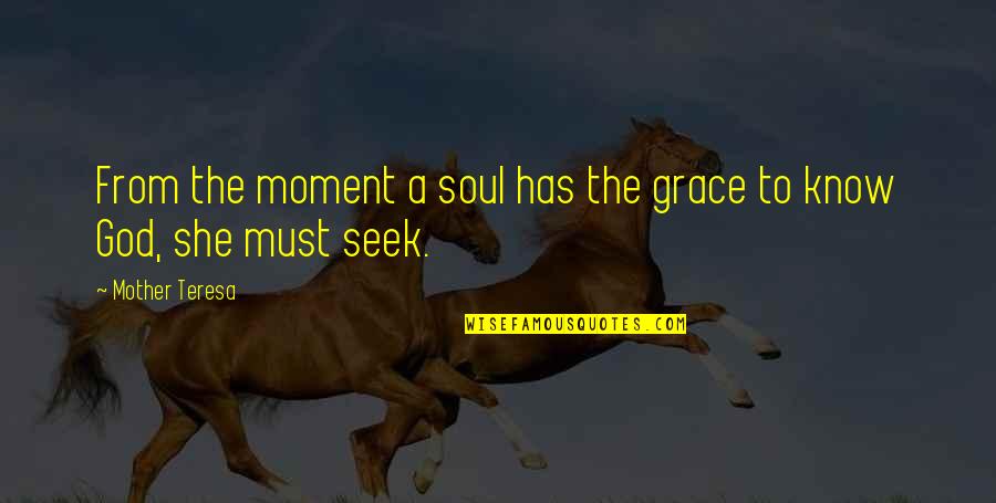 Grace From God Quotes By Mother Teresa: From the moment a soul has the grace