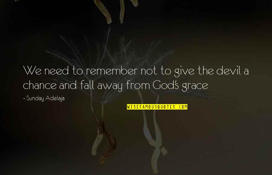 Grace From God Quotes By Sunday Adelaja: We need to remember not to give the