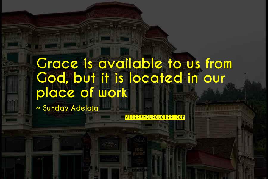 Grace From God Quotes By Sunday Adelaja: Grace is available to us from God, but