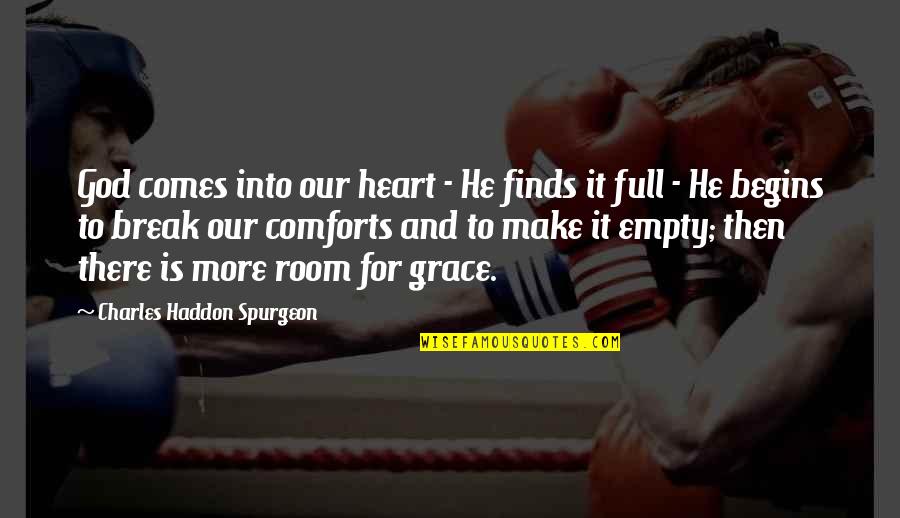 Grace Full Quotes By Charles Haddon Spurgeon: God comes into our heart - He finds