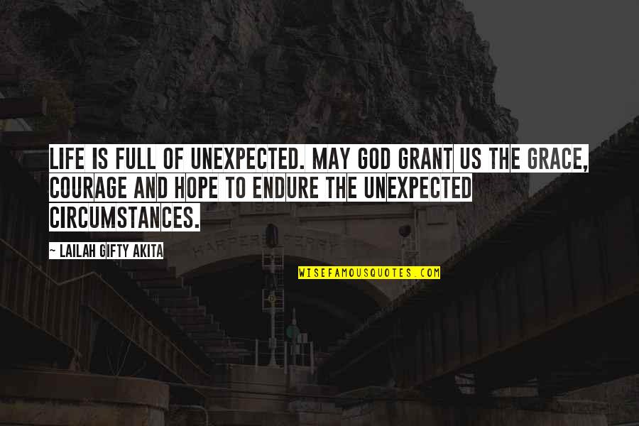 Grace Full Quotes By Lailah Gifty Akita: Life is full of unexpected. May God grant