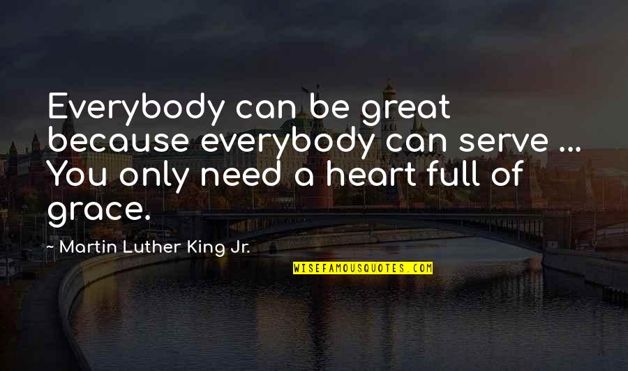 Grace Full Quotes By Martin Luther King Jr.: Everybody can be great because everybody can serve