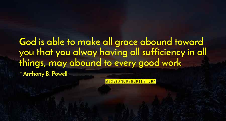 Grace God Quotes By Anthony B. Powell: God is able to make all grace abound Grace God Quotes By Anthony B. Powell: God is able to make all grace abound